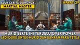 TERLALU OVER POWER SAMPAI DIJADIKAN SEBAGAI GURU OLEH PARA TETUA SEKTE - Alur Martial Master Part 29