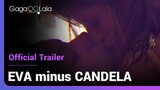EVA minus CANDELA | Official Trailer | 2 years later, is the attraction as strong as the first day?