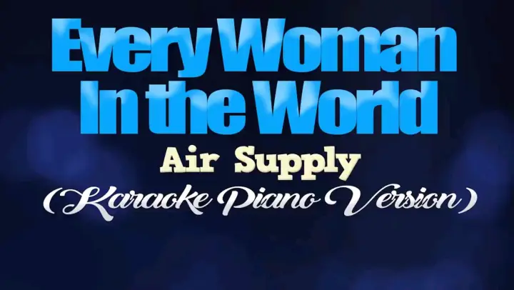 EVERY WOMAN IN THE WORLD - Air Supply (KARAOKE PIANO VERSION)
