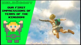 Tears of the Kingdom First Impressions! | The Zelda Cast