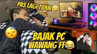 BAJAK PC WAWANG FF PAS LAGI TIDUR😂AUTO BAJAK AKUN FFNYA🤣