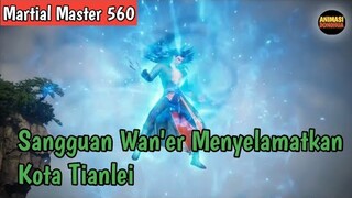 Martial Master 560 ‼️Sangguan Wan'er Menyelamatkan Kota Tianlei