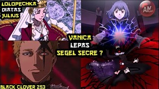 Lolopechka Diatas Julius | Vanica Lepas Segel Nero / Secre ? | Black Clover 253