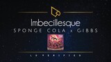 Sponge Cola x GIBBS | Imbecillesque (Lyric Video)