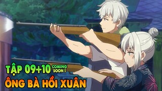 Ông Bà Hồi Xuân | Tập 9 + 10 cs | Bỗng 1 Ngày Trở Về Tuổi 20 | Tóm Tắt Anime