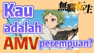 [Mushoku Tensei] AMV | Kau adalah perempuan?