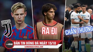 Bản tin sáng 15/10 | Juve giải cứu De Jong; Felix rời Atletico; Reece James bỏ ngỏ WC 2022