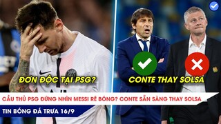 TIN BÓNG ĐÁ TRƯA 16/9: Messi bị đồng đội PSG 'mặc kệ', Conte sẵn sàng thay Solskjaer?