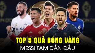 DỰ ĐOÁN TOP 5 QUẢ BÓNG VÀNG 2021: MESSI TẠM DẪN ĐẦU, BENZEMA BỨT TỐC?