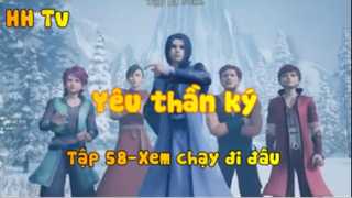 Yêu thần ký_ Tập 58-Xem chạy đi đâu