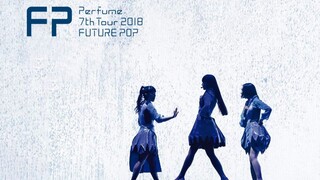Perfume - 7th Tour 2018 'Future Pop' [2018.12.12]