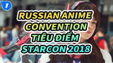 Anime Convention Nga - Starcon 2018 Tiêu điểm Cosplay_1