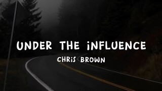 UNDER THE INFLUENCE - CHRIS BROWN (LYRICS)