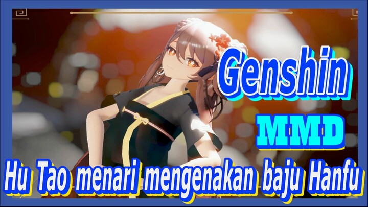 [Genshin, MMD] Hu Tao menari mengenakan baju Hanfu