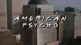 american psycho, but it's friends intro