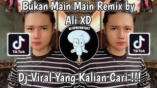 BUKAN MAIN MAIN REMIX BY ALI XD VIRAL TIK TOK TERBARU 2022 YANG KALIAN CARI !