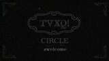 TVXQ - Circle #welcome in Seoul 'Part 1' [2018.05.05]