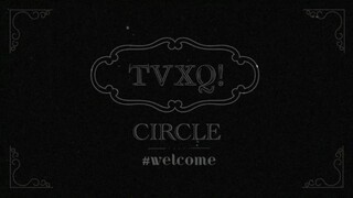 TVXQ - Circle #welcome in Seoul 'Part 2' [2018.05.05]