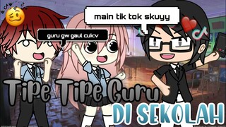 TIPE TIPE GURU DI SEKOLAH🏫||Gacha Life Indonesia🇮🇩||