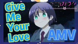 Give Me Your Love AMV