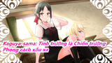 [Kaguya-sama: Tình trường là Chiến trường] Phong cách xấu xa