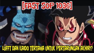 [FAST SOP 1036] LUFFY DAN KAIDO TERSENYUM UNTUK PERTARUNGAN TERHEBAT MEREKA!?