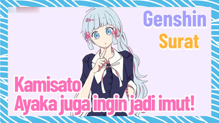 [Genshin Impact, Surat] Kamisato Ayaka juga ingin jadi imut!