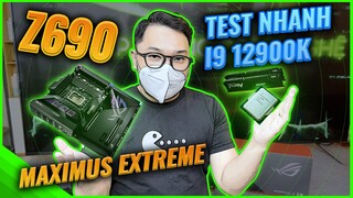 Đánh giá nhanh hiệu năng Core i9-12900K. Unbox ASUS ROG Maximus Z690 Extreme!