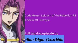 Code Geass: Lelouch of the Rebellion R2 (Tagalog) Episode 19 – Pagkakanulo (Betrayal)