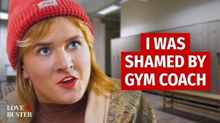 I WAS SHAMED BY GYM COACH   | @LoveBuster_