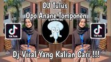 DJ TULUS | DJ OPO ANANE TOMPONEN RIZKI YETE VIRAL TIK TOK TERBARU 2023 YANG KALIAN CARI !