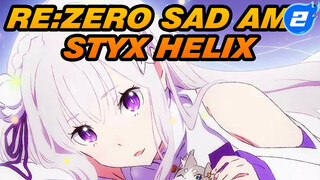 Re:Zero Sad AMV
STYX HELIX_2