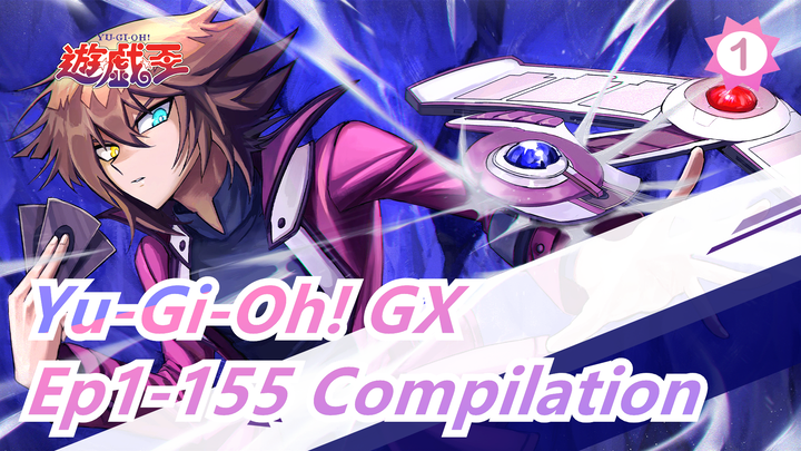 [Yu-Gi-Oh! GX] Ep1-155 Compilation, English Dubbed, without Subtitle_A1