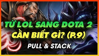 NHỮNG ĐIỀU DÂN CHƠI LMHT CẦN BIẾT KHI TẬP CHƠI DOTA 2 (P.9): PULL & STACK | HƯỚNG DẪN TÂN THỦ