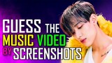 [KPOP GAME] CAN YOU GUESS THE MUSIC VIDEO BY SCREENSHOTS