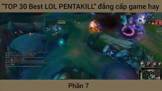 "TOP 30 Best LOL PENTAKILL" đẳng cấp game hay #7