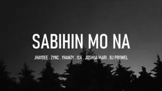 Sabihin mo na - Jhaydee, Zync, Yhanzy, Ica, Joshua Mari and Bj Prowel (Official Lyrics Video)