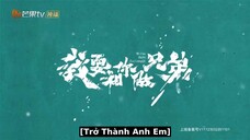 Tôi Muốn Làm Anh Em Với Cậu EP 5 [Sub Việt]