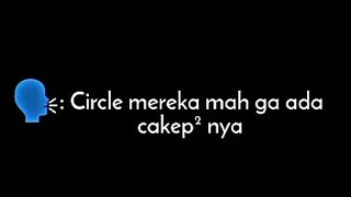 Circle bucin mah beda😏