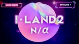 I-LAND2 : N/a |Episode 1 [SUB INDO]