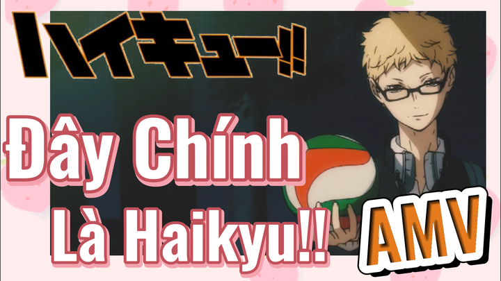 [Haikyu!!] AMV | Đây Chính Là Haikyu!!