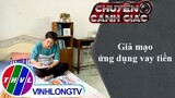 Giả mạo ứng dụng vay tiền | Chuyện cảnh giác