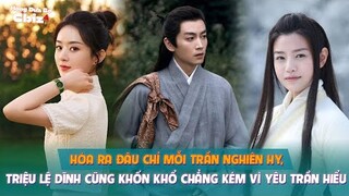 Hóa ra đâu chỉ mỗi Trần Nghiên Hy, Triệu Lệ Dĩnh cũng khốn khổ chẳng kém vì yêu Trần Hiểu