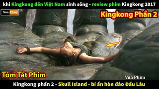 Vua Khỉ Đột đại chiến Đảo Quái Vật - review phim King Kong phần 2