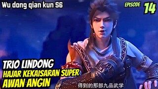 WU DONG QIAN KUN SEASON 6 EPISODE 14 | HAJ4R KEKAISARAN SUPER AWAN ANGIN