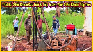 Mũi Khoan Đầu Tiên Thất Bại - Tiếp Tục Tìm Mũi Khoan Thứ 2 Vẫn Hi Vọng Giếng Nước Sạch Về Bản Làng