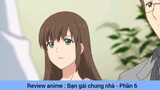 Review anime : Bạn gái chung nhà #6
