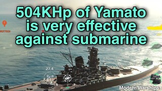 Modern Warships: The 504k Hp of Yamato is very effective against Submarine.