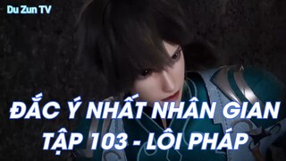 ĐẮC Ý NHẤT NHÂN GIANTẬP 103 - LÔI PHÁP