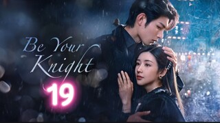 🇨🇳 EP19 Be Your Knight [eng sub]